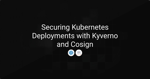 Securing Kubernetes Deployments with Kyverno and Cosign