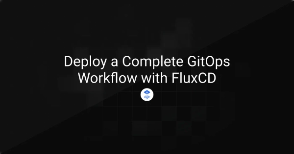 Deploy a Complete GitOps Workflow with FluxCD